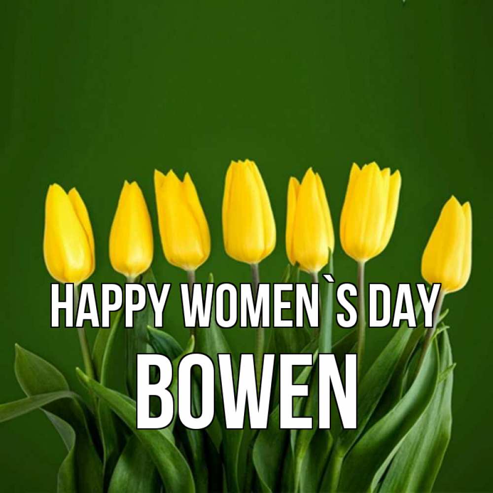 Greetings card с именем, Bowen happy women`s day желтого цвета 3 Greetings with text for free download 
